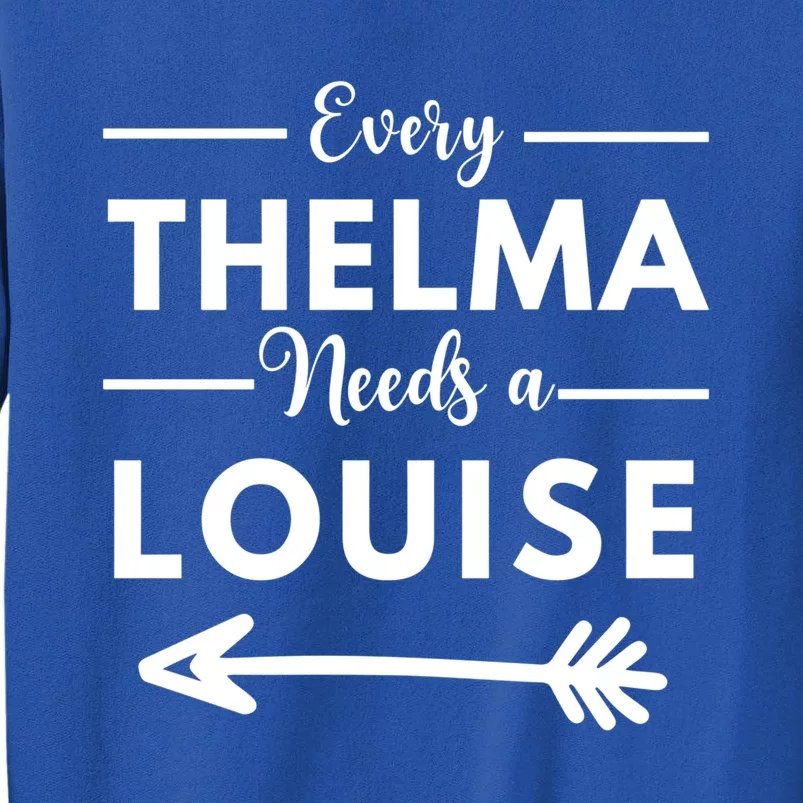 Every Thelma Needs A Louise Matching Best Friends Great Gift Sweatshirt