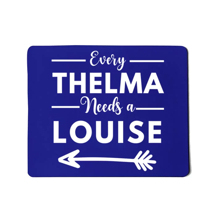 Every Thelma Needs A Louise Matching Best Friends Great Gift Mousepad