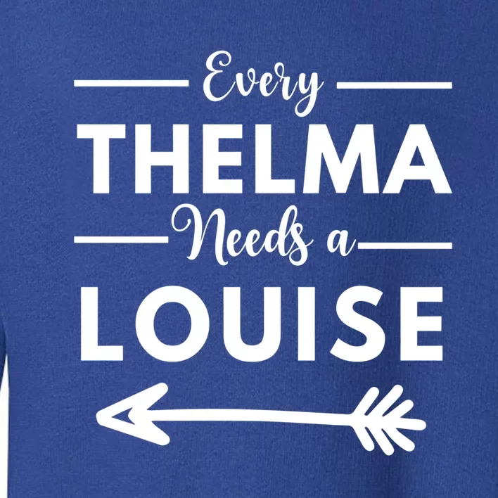 Every Thelma Needs A Louise Matching Best Friends Great Gift Toddler Sweatshirt