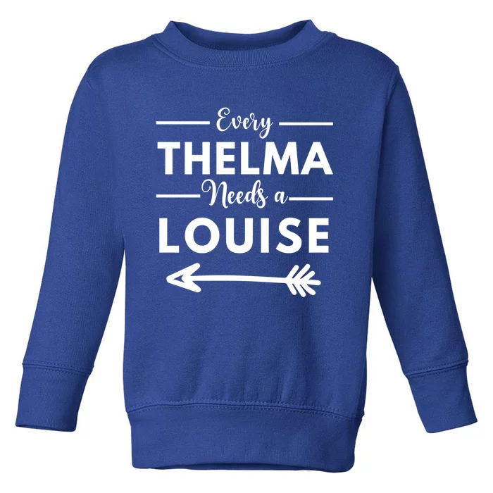 Every Thelma Needs A Louise Matching Best Friends Great Gift Toddler Sweatshirt