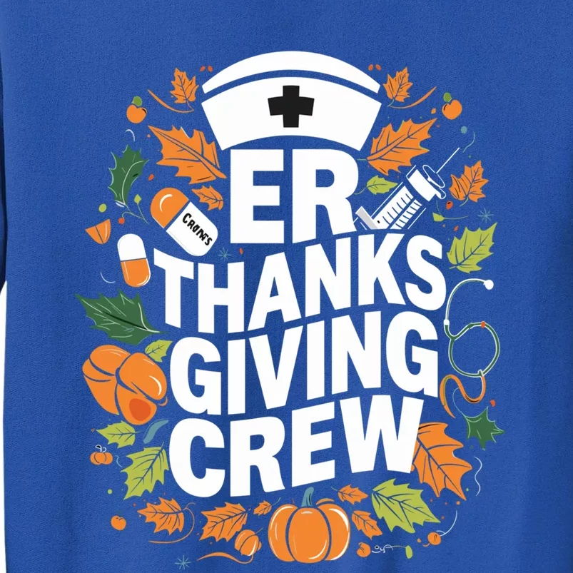 Er Thanksgiving Nurse Crew Thanksgiving Emergency Nurses Gift Tall Sweatshirt