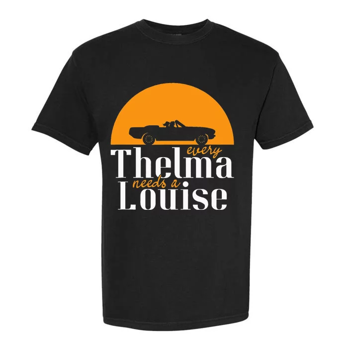 Every Thelma Needs A Louise Best Friends Garment-Dyed Heavyweight T-Shirt