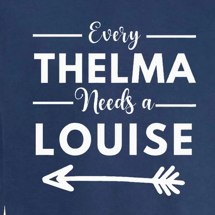 Every Thelma Needs A Louise Matching Best Friends Garment-Dyed Sweatshirt