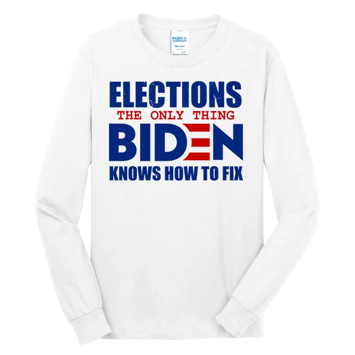 Elections The Only Thing Biden Knows How To Fix Tall Long Sleeve T-Shirt