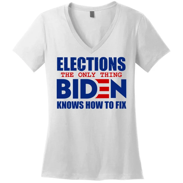 Elections The Only Thing Biden Knows How To Fix Women's V-Neck T-Shirt