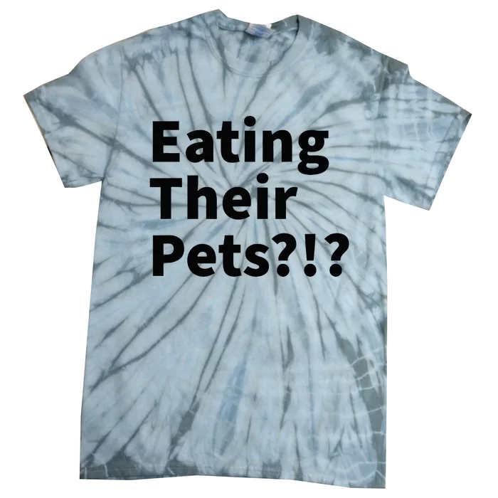 Eating Their Pets Funny Trump Debate Bizarre Weird Quote Tie-Dye T-Shirt