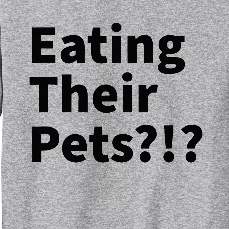 Eating Their Pets Funny Trump Debate Bizarre Weird Quote Tall Sweatshirt