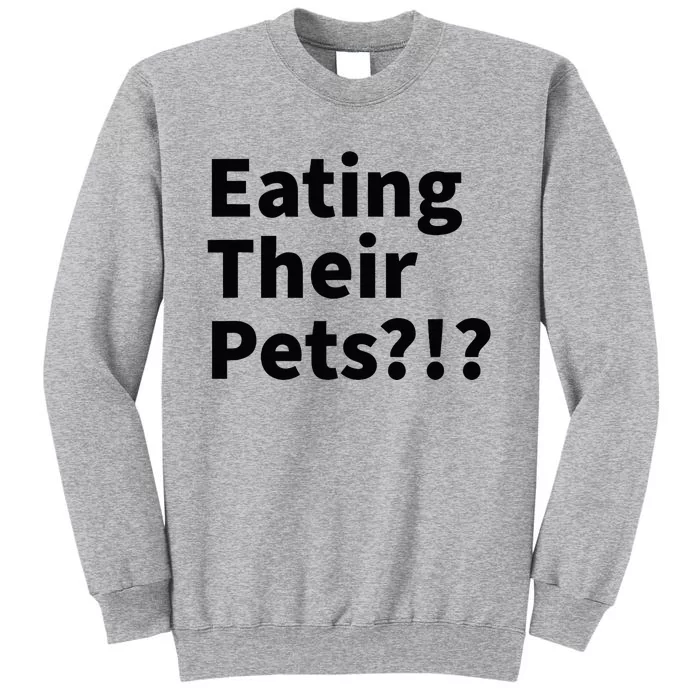 Eating Their Pets Funny Trump Debate Bizarre Weird Quote Tall Sweatshirt