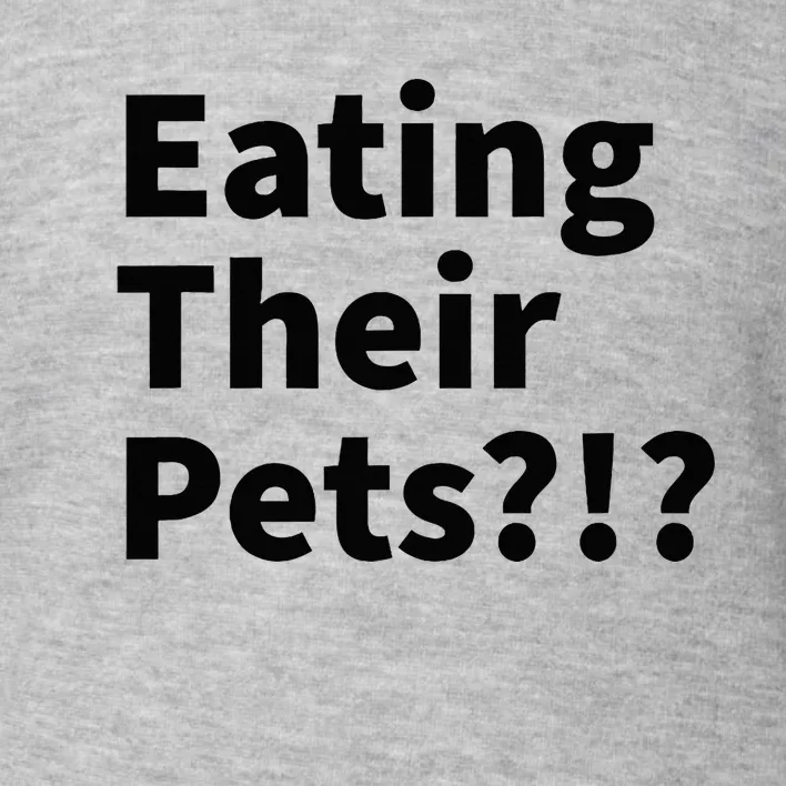 Eating Their Pets Funny Trump Debate Bizarre Weird Quote Toddler Sweatshirt