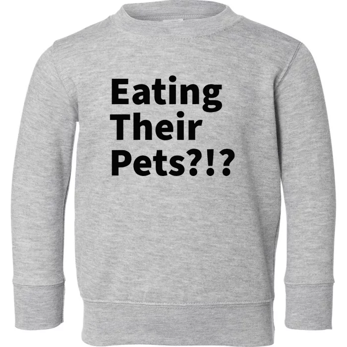 Eating Their Pets Funny Trump Debate Bizarre Weird Quote Toddler Sweatshirt