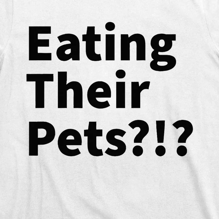 Eating Their Pets Funny Trump Debate Bizarre Weird Quote T-Shirt