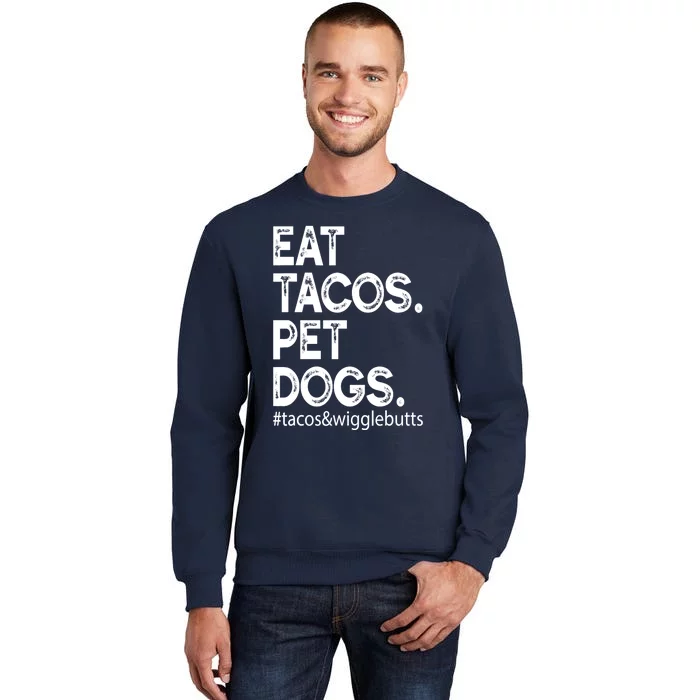 Eat Tacos. Pet Dogs Tacos And Wigglebutts Tall Sweatshirt