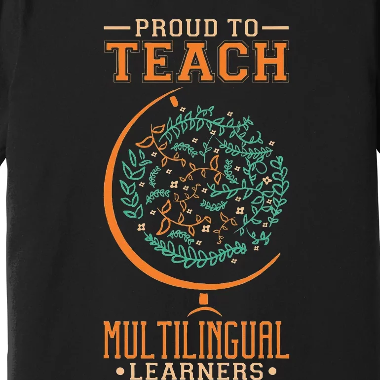 Esl Teacher Proud To Teach Multilingual Learners Premium T-Shirt