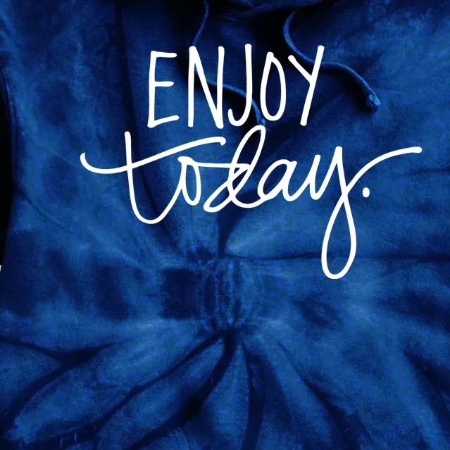 Enjoy Today Positive Tie Dye Hoodie