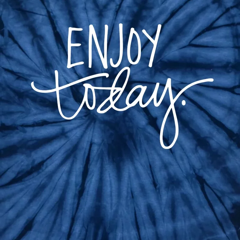 Enjoy Today Positive Tie-Dye T-Shirt