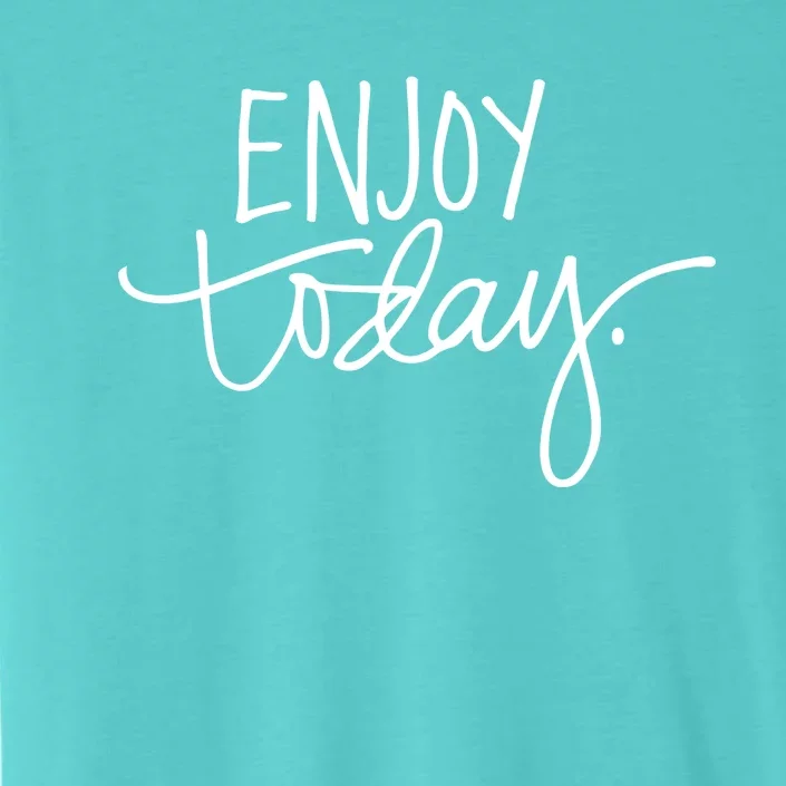 Enjoy Today Positive ChromaSoft Performance T-Shirt