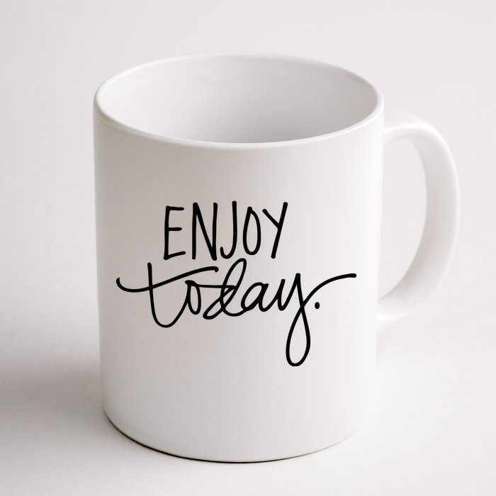 Enjoy Today Positive Front & Back Coffee Mug