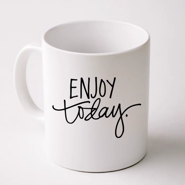 Enjoy Today Positive Front & Back Coffee Mug