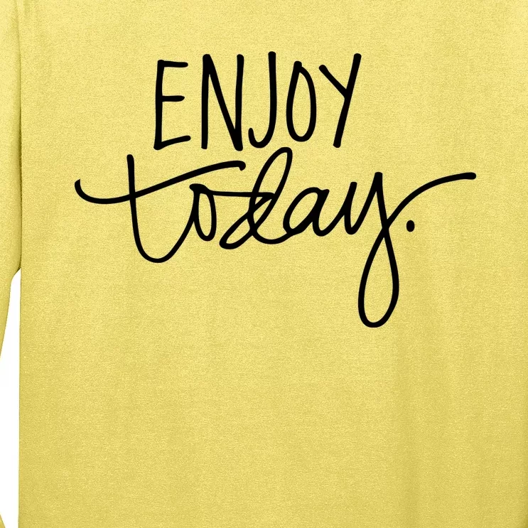 Enjoy Today Positive Long Sleeve Shirt