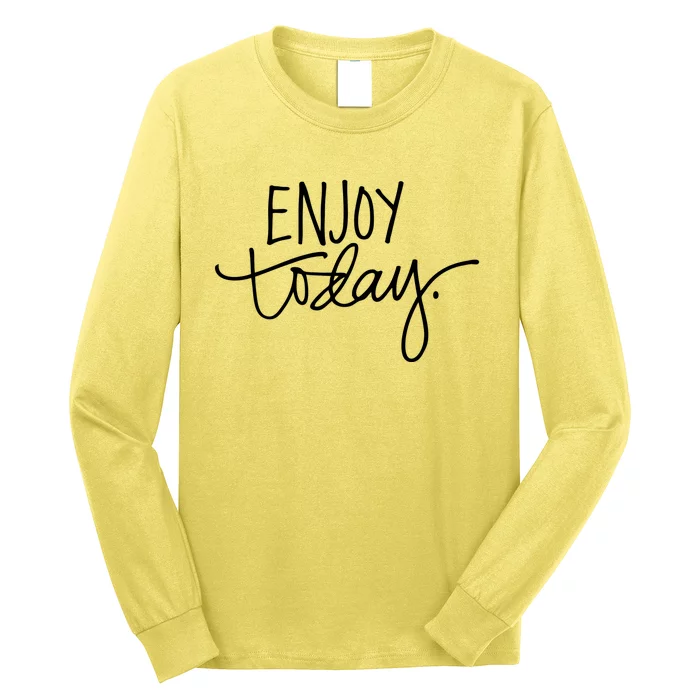 Enjoy Today Positive Long Sleeve Shirt