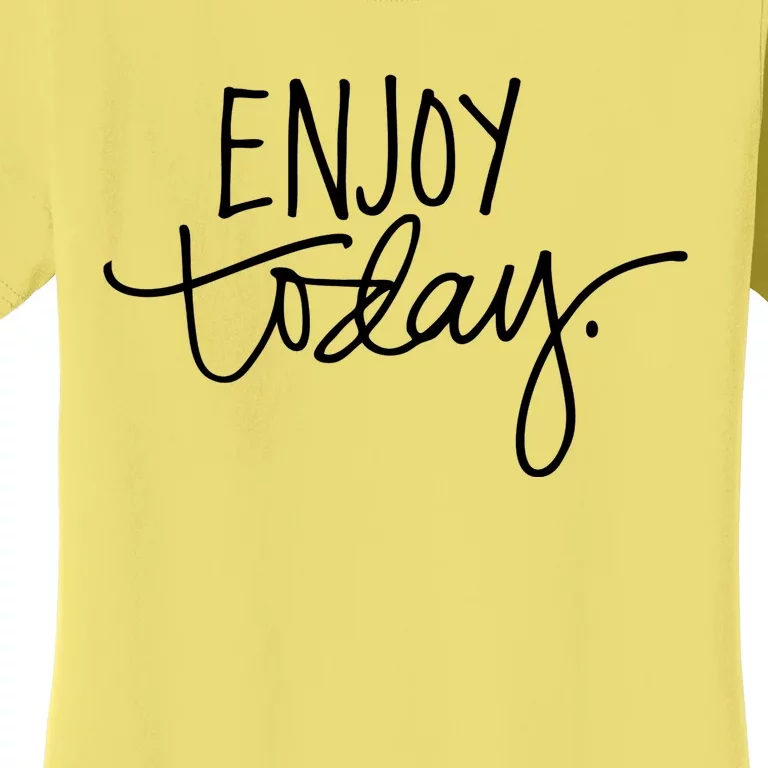 Enjoy Today Positive Women's T-Shirt