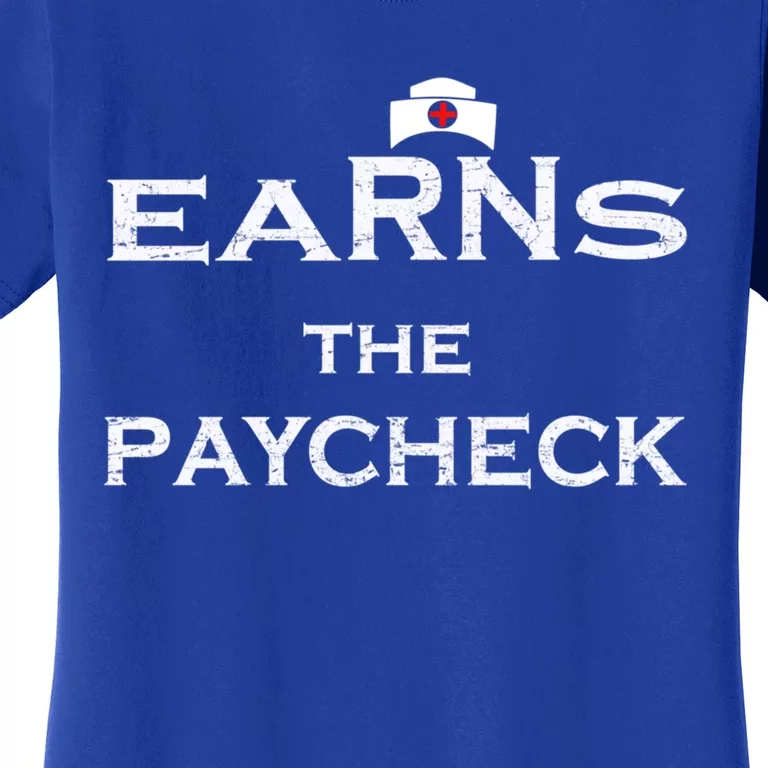 Earn The Paycheck Registered Nurse Career Nursing Profession Gift Women's T-Shirt