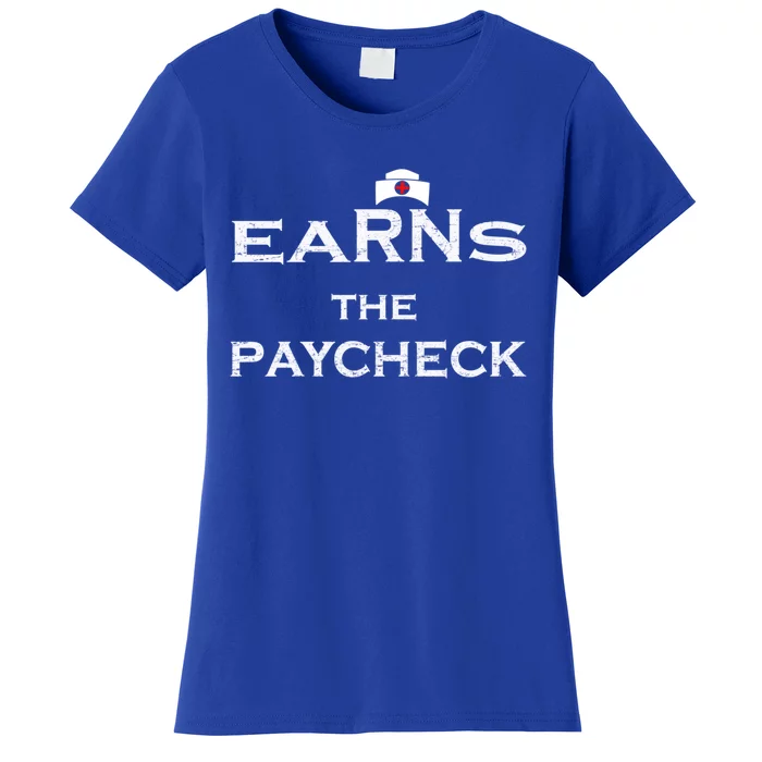 Earn The Paycheck Registered Nurse Career Nursing Profession Gift Women's T-Shirt