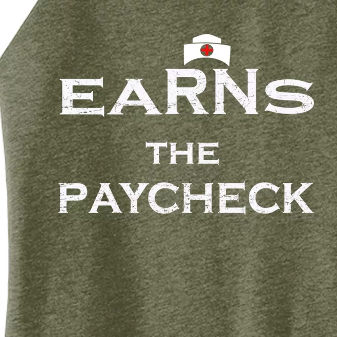 Earn The Paycheck Registered Nurse Career Nursing Profession Gift Women’s Perfect Tri Rocker Tank