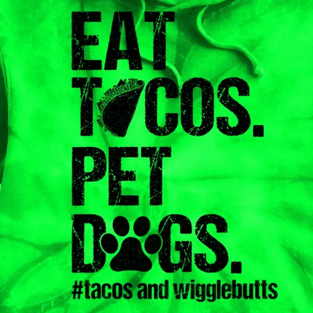 Eat Tacos Pet Dogs Tacos And Wigglebutts Tie Dye Hoodie