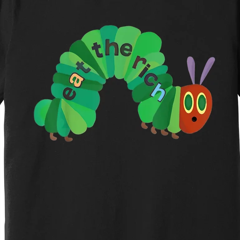 Eat The Rich Hungry Caterpillar Premium T-Shirt