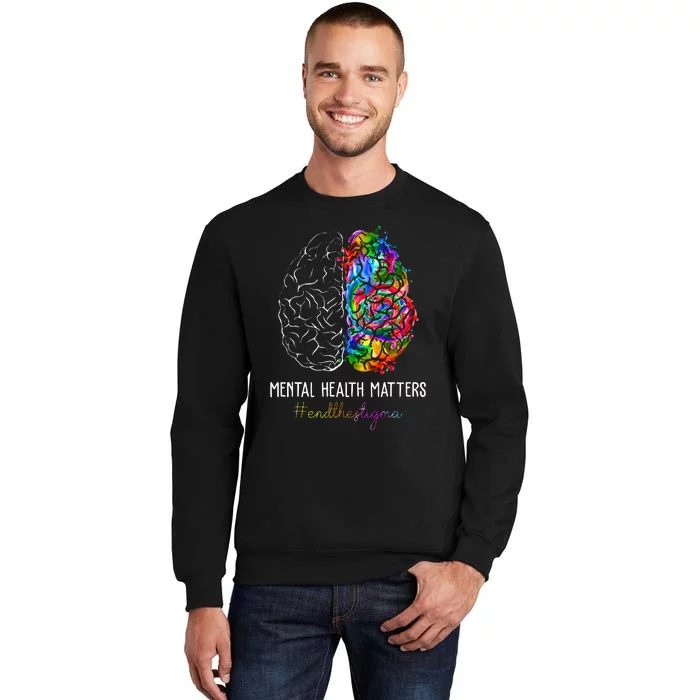 End The Stigma Mental Health Matters Mental Awareness Tall Sweatshirt