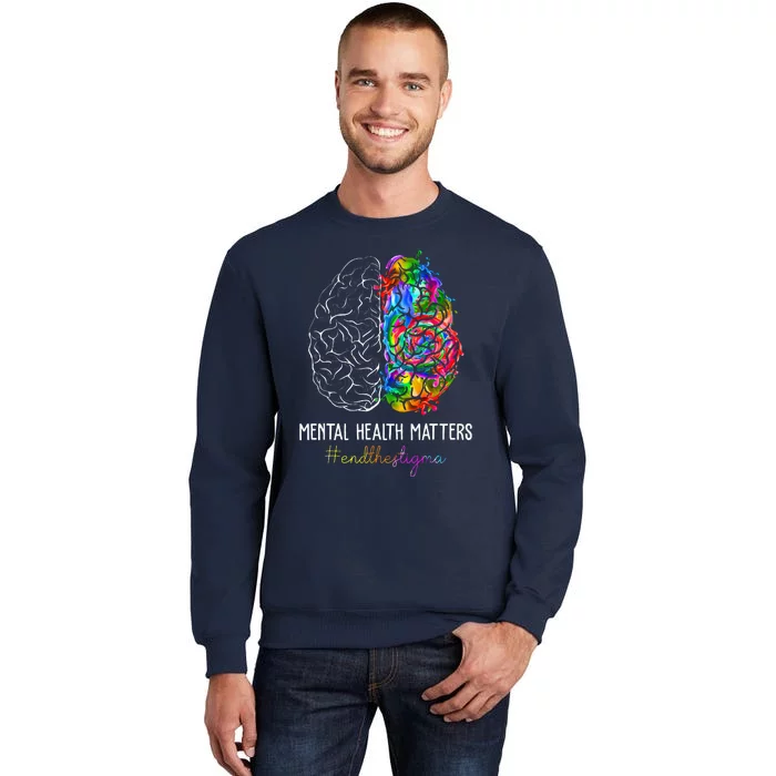 End The Stigma Mental Health Matters Mental Awareness Gifts Tall Sweatshirt