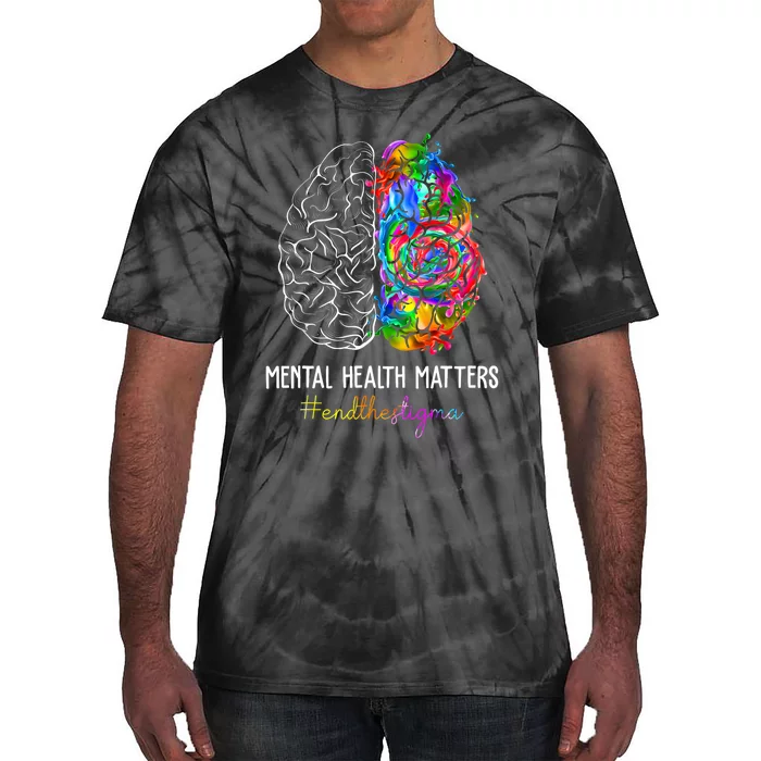 End The Stigma Mental Health Matters Mental Awareness Gifts Tie-Dye T-Shirt