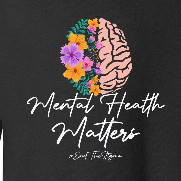 End The Stigma Mental Health Matters Mental Awareness Gift Toddler Sweatshirt