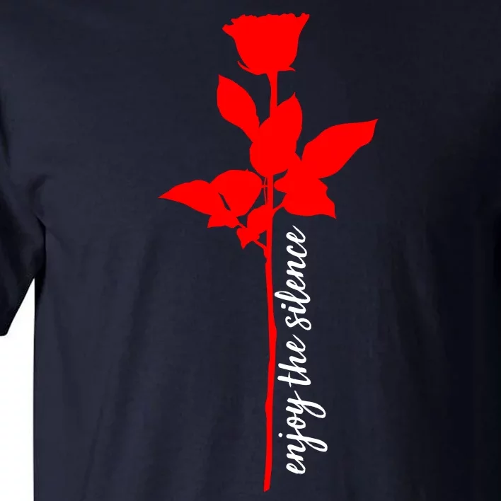 Enjoy The Silence Rose Flower Tall T-Shirt