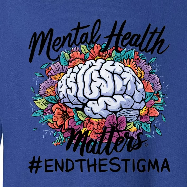 End The Stigma Flower Tal Health Matters Meaningful Gift Toddler Sweatshirt