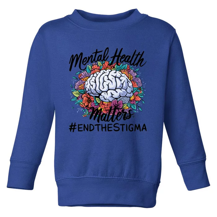 End The Stigma Flower Tal Health Matters Meaningful Gift Toddler Sweatshirt