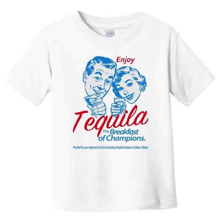 Enjoy Tequila The Breakfast Of Champions Toddler T-Shirt