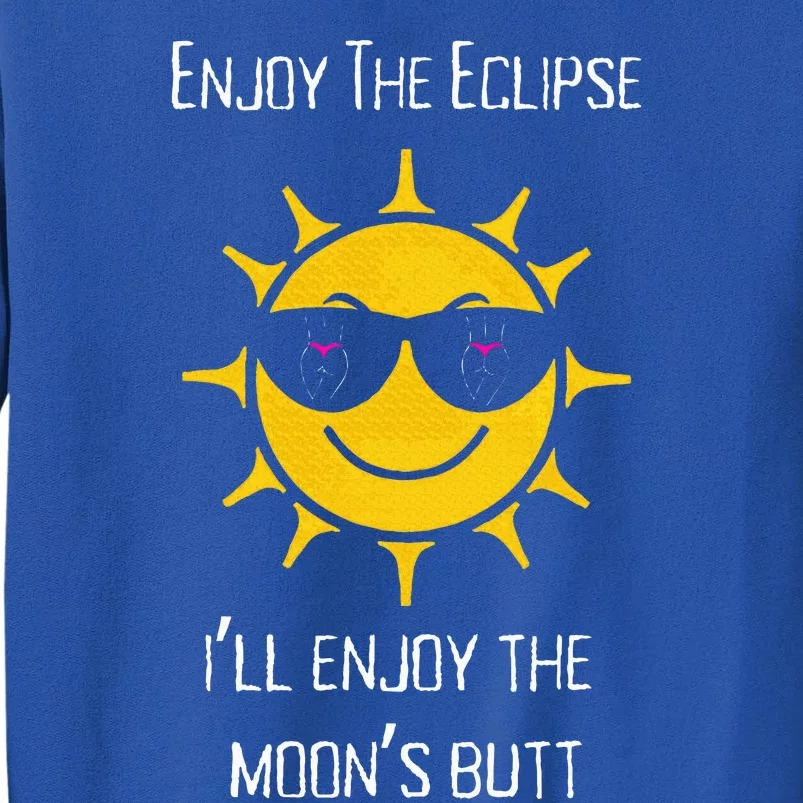 Enjoy The Total Solar Eclipse Ill Enjoy The Moons Butt Sweatshirt