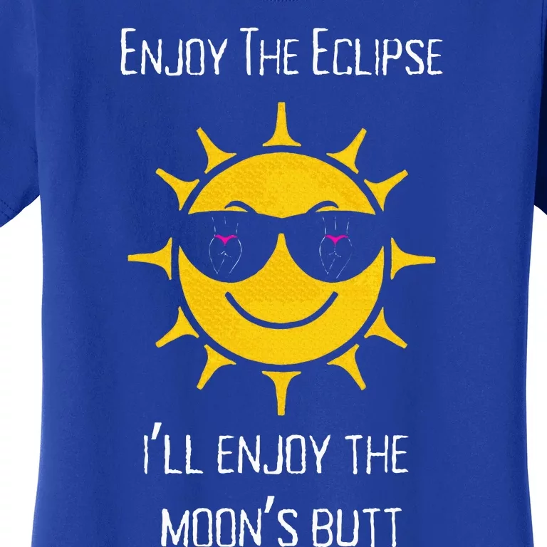 Enjoy The Total Solar Eclipse Ill Enjoy The Moons Butt Women's T-Shirt