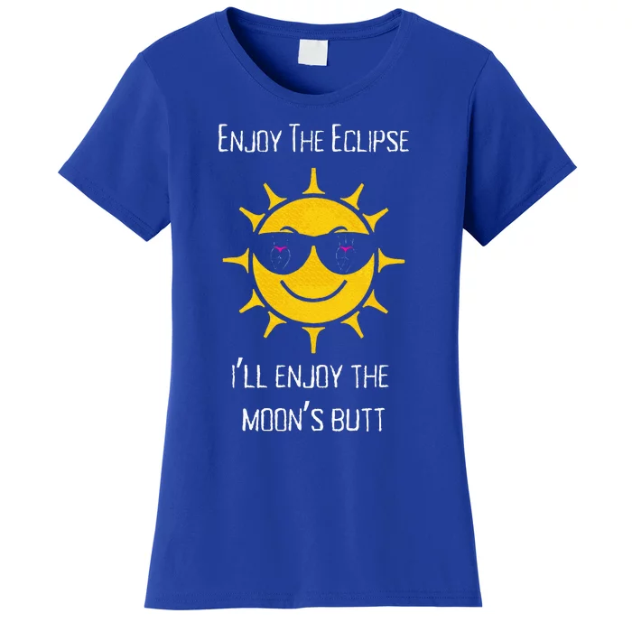 Enjoy The Total Solar Eclipse Ill Enjoy The Moons Butt Women's T-Shirt