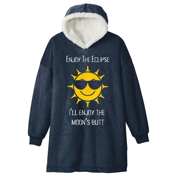 Enjoy The Total Solar Eclipse Ill Enjoy The Moons Butt Hooded Wearable Blanket