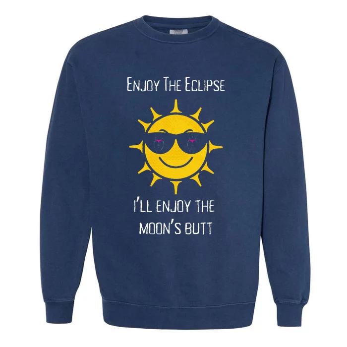 Enjoy The Total Solar Eclipse Ill Enjoy The Moons Butt Garment-Dyed Sweatshirt