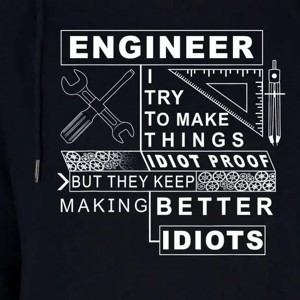 Engineer Try To Make Things Idiot Proof Engineering Design Womens Funnel Neck Pullover Hood