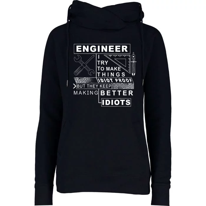 Engineer Try To Make Things Idiot Proof Engineering Design Womens Funnel Neck Pullover Hood