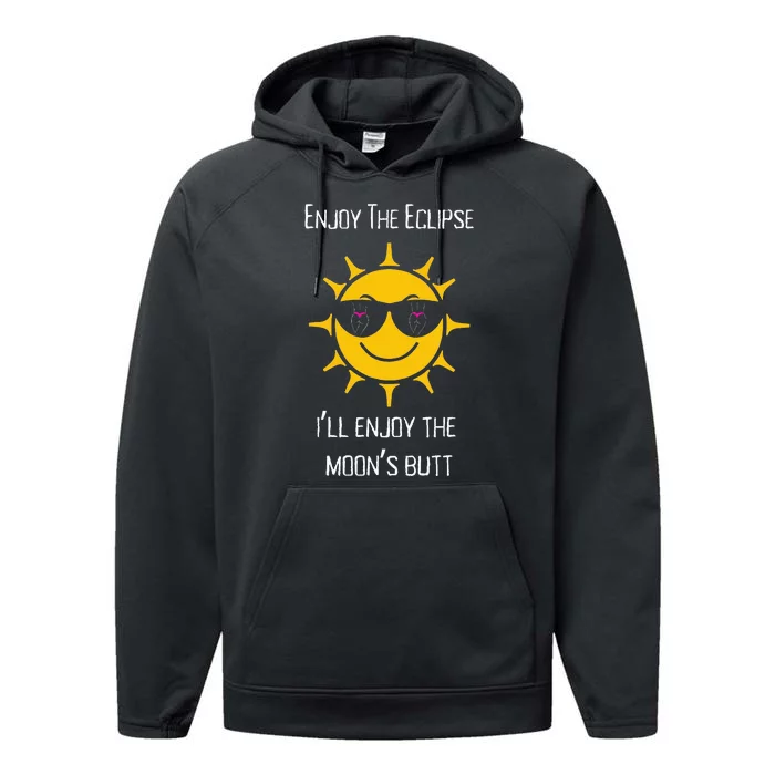 Enjoy The Total Solar Eclipse ILl Enjoy The MoonS Butt Performance Fleece Hoodie