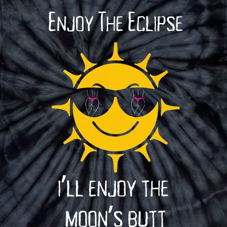 Enjoy The Total Solar Eclipse ILl Enjoy The MoonS Butt Tie-Dye T-Shirt