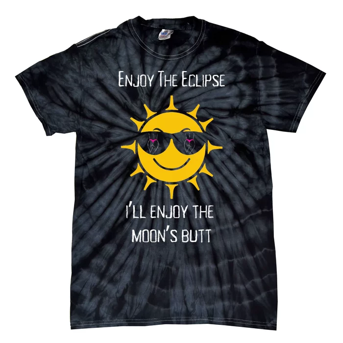 Enjoy The Total Solar Eclipse ILl Enjoy The MoonS Butt Tie-Dye T-Shirt