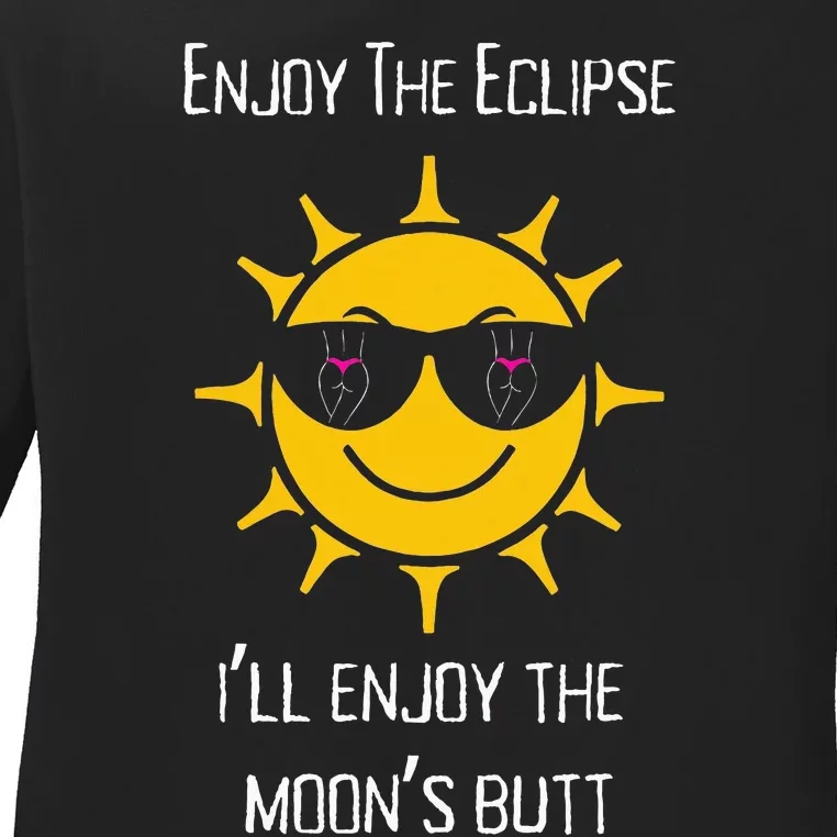 Enjoy The Total Solar Eclipse ILl Enjoy The MoonS Butt Ladies Long Sleeve Shirt