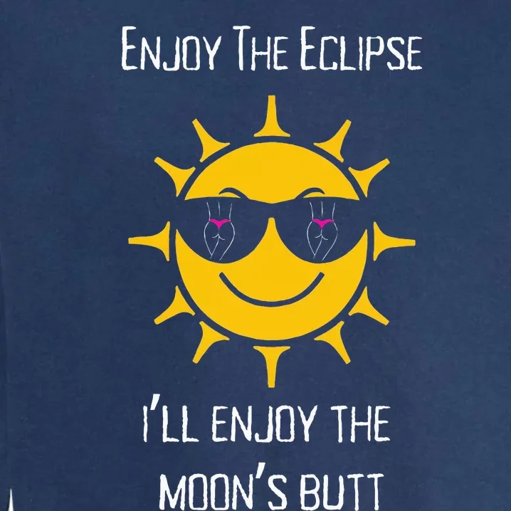 Enjoy The Total Solar Eclipse ILl Enjoy The MoonS Butt Garment-Dyed Sweatshirt